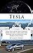 Tesla Motors: How Elon Musk and Company Made Electric Cars Cool, and Remade the Automotive and Energy Industries