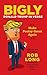 Bigly: Donald Trump in Verse by Rob Long