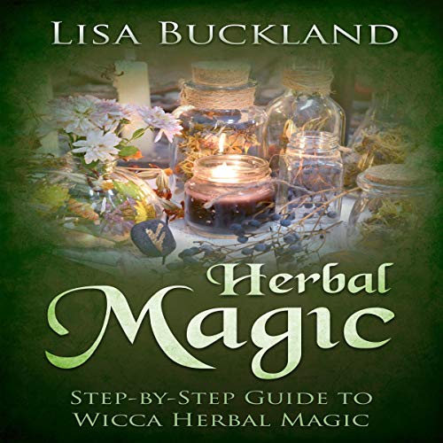 Herbal Magic: Step-by-Step Guide to Wicca Herbal Magic by Lisa Buckland