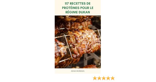 117 Recettes De Proteines Pour Le Regime Dukan Recettes De Proteines Pour Le Regime Dukan Recettes De Regime Dukan Poulet Hamburger Steak Boeuf Pain Biscuit Muffins French Edition