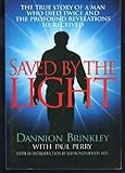 Saved by the Light : The True Story of a Man Who Died Twice and the Profound Revelations He Received, Brinkley, Dannion and Perry, Paul, 1568951191