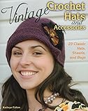 Vintage Crochet Hats and Accessories: 23 Classic Hats, Shawls, and Bags by Kathryn Fulton