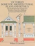 Victorian Domestic Architectural Plans and Details: 734 Scale Drawings of Doorways, Windows, Staircases, Moldings, Cornices, and Other Elements (Dover Architecture) (v. 1)