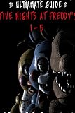 Five Nights at Freddy's: The Ultimate Guide 1-5