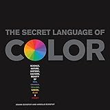 Secret Language of Color: Science, Nature, History, Culture, Beauty of Red, Orange, Yellow, Green, Blue, & Violet