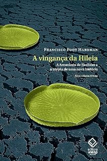Livro A vingança da Hileia - Nova Edição: A Amazônia de Euclides e a utopia de uma nova história