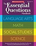 The Essential Questions Handbook: Hundreds of Guiding Questions That Help You Plan and Teach Successful Lessons in the Content Areas
