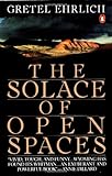 Front cover for the book The Solace of Open Spaces by Gretel Ehrlich