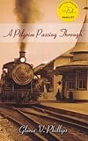Front cover for the book A Pilgrim Passing Through by Gloria V. Phillips