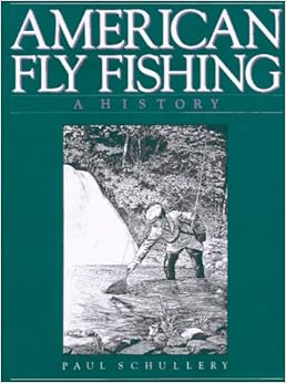 American Fly Fishing: A History: Paul Schullery ...