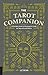 The Tarot Companion: A Portable Guide to Reading the Cards for Yourself and Others by Liz Dean