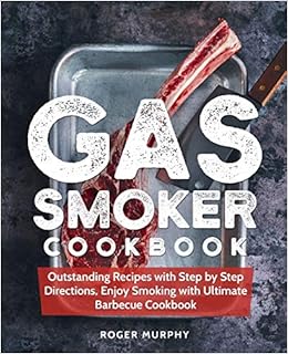 Gas Smoker Cookbook Outstanding Recipes With Step By Step - 