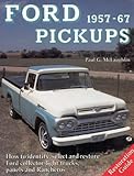 Ford Pickups Nineteen Fifty-Seven to Sixty-Seven : How to Identify, Select and Restore Ford Collector Light Trucks, Panels and Rancheros, McLaughlin, Paul G., 0879383852