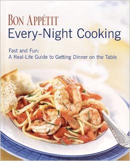 Bon Appetit Every Night Cooking Fast And Fun A Real Life - 