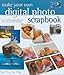 Make Your Own Digital Photo Scrapbook: How to Turn Your Digital Photos into Fun for All Your Friends and Family by
