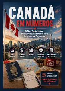 Livro CANADÁ EM NÚMEROS: O Guia Financeiro Definitivo para Planejar sua Mudança: Custos Reais, Impostos, Câmbio e o Dinheiro que Você Precisa em Cada Etapa