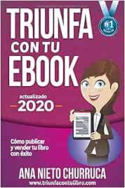 Triunfa Con Tu Ebook Como Escribir Publicar Y Vender Tu Libro Con Exito Amazon Es Nieto Ana Libros