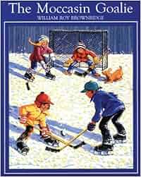The Moccasin Goalie William Roy Brownridge 9781551430546 Books Amazon.ca