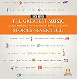 The Greatest Music Stories Never Told: 100 Tales from Music History to Astonish, Bewilder, and Stupefy (The Greatest Stories Never Told)