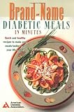 Brand-Name Diabetic Meals in Minutes : Quick & Healthy Recipes to Make Your Meals Tastier & Your Life Easier by 