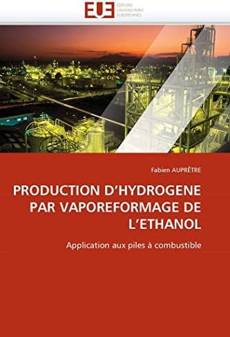 PRODUCTION D'HYDROGENE PAR VAPOREFORMAGE DE L'ETHANOL: Application aux piles à combustible (Omn.Univ.Europ.) (French Edition) Paperback – May 20, 2011