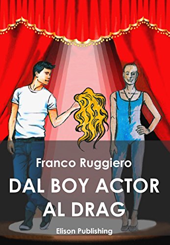 Dal boy actor al drag queen (Italian Edition)
