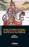 Tokugawa Ieyasu, shôgun suprême by