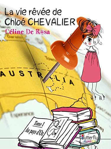 La vie rêvée de Chloé Chevalier: Au pays d'Oz (French Edition) by Céline de Rosa