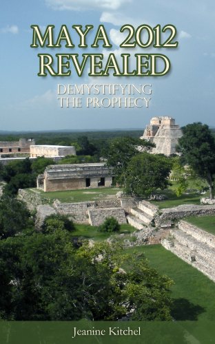 Maya 2012 Revealed: Demystifying the Prophecy by Jeanine Kitchel