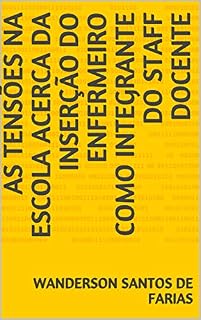 Livro AS TENSÕES NA ESCOLA ACERCA DA INSERÇÃO DO ENFERMEIRO COMO INTEGRANTE DO STAFF DOCENTE