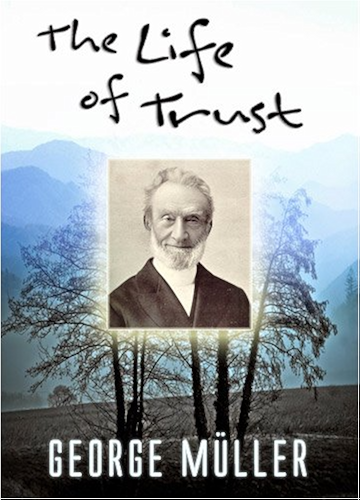 Download The Life of Trust - A Narrative of the Lord's Dealings with George Muller (English Edition) PDF
