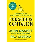 Conscious Capitalism, With a New Preface by the Authors: Liberating the Heroic Spirit of Business