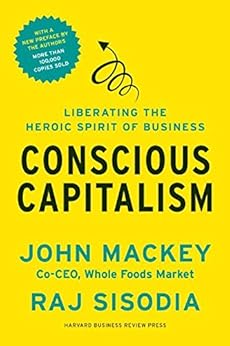 Conscious Capitalism, With a New Preface by the Authors: Liberating the Heroic Spirit of Business by [Sisodia, Rajendra , Rajendra]
