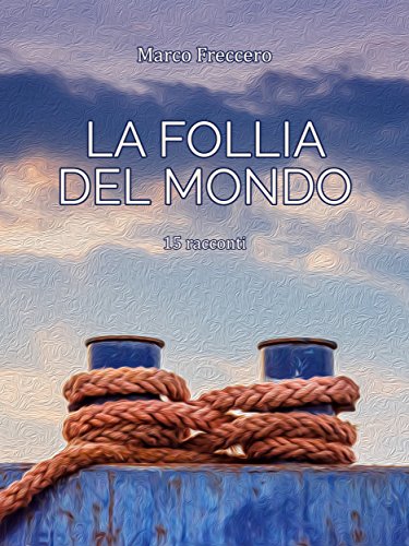 La follia del mondo: 15 racconti (Italian Edition)