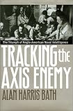 Book cover for Tracking the Axis Enemy: The Triumph of Anglo-American Naval Intelligence