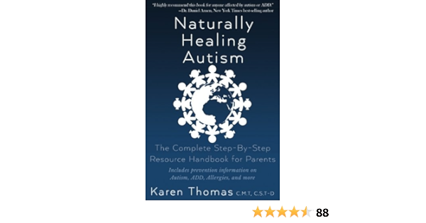 Naturally Healing Autism The Complete Step By Step Resource Handbook For Parents Thomas Karen 9780996236317 Amazon Com Books