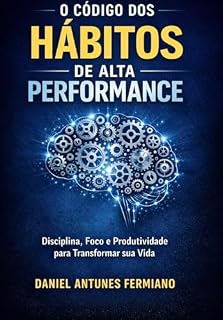 Livro O CÓDIGOS DOS HÁBITOS DE ALTA PERFORMANCE : DISCIPLINA, FOCO E PRODUTIVIDADE PARA TRANSFORMAR SUA VIDA