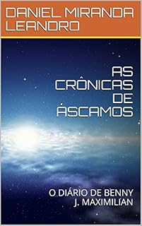 Livro AS CRÔNICAS DE ÁSCAMOS: O DIÁRIO DE BENNY J. MAXIMILIAN