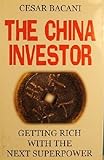 The China Investor: Getting Rich with the Next Superpower