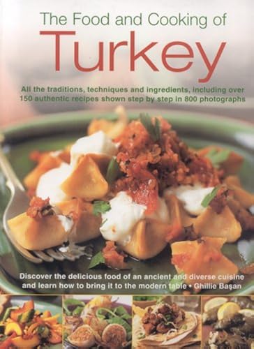 Download The Food and Cooking of Turkey: All the Traditions, Techniques and Ingredients, Including over 150 Authentic Recipes shown step-by-step in 800 photographs PDF