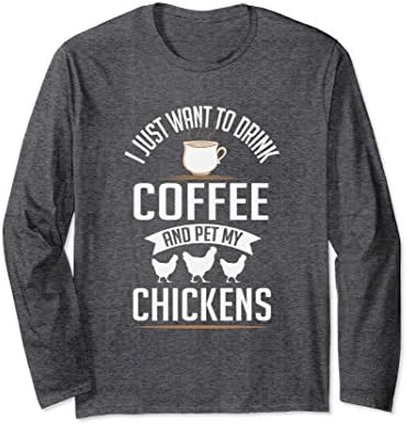 Unisex I Just Want To Drink Coffee And Pet My Chickens Long Sleeve Small Dark Heather