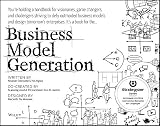 Business Model Generation: A Handbook for Visionaries, Game Changers, and Challengers