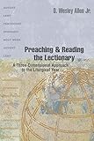 Preaching & Reading the Lectionary: A Three-Dimensional Approach to the Liturgical Year by O. Wesley Allen Jr.