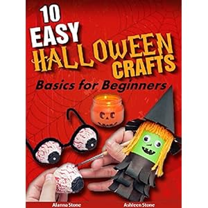 10 Easy Halloween Crafts: Basics for Beginners (Holiday Entertaining Book 20)