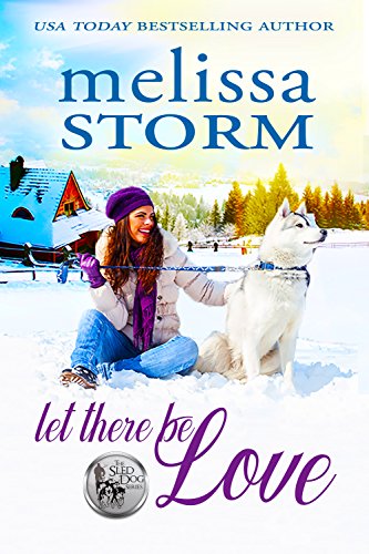 Let There Be Love (The Sled Dog Series Book 1) by [Storm, Melissa]