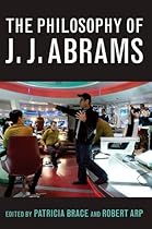The Philosophy of J.J. Abrams (The Philosophy of Popular Culture)
