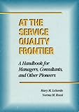 At the Service Quality Frontier : A Handbook for Managers, Consultants and Other Pioneers, LoSardo, Mary M. and Rossi, Norma M., 0873892097