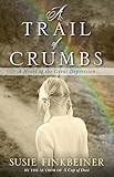 A Trail of Crumbs: A Novel of the Great Depression (Pearl Spence Novels) by Susie Finkbeiner