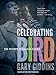 Celebrating Bird: The Triumph of Charlie Parker