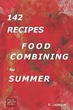 142 Recipes - Food Combining For Summer (Food Combining Cookbooks 3) 142 Recipes - Food Combining For Summer (Food Combining Cookbooks 3)